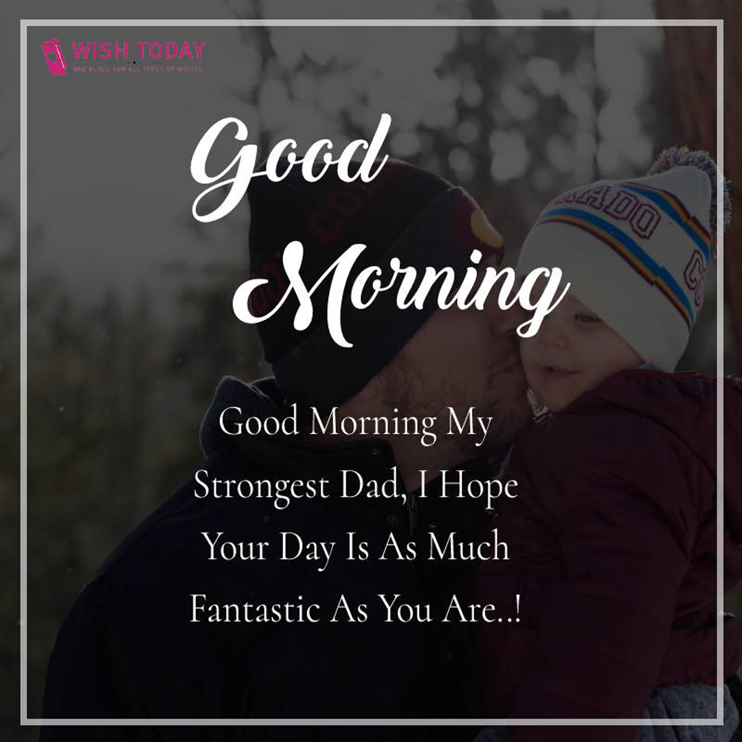 good morning quotes for dad, good morning message for dad, good morning quotes for father, good morning daddy quotes, good morning dad images, good morning dad i love you, good morning images for father, good morning images for dad, good morning papa quotes, good morning father quotes, good morning father images, good morning daddy message, good morning wishes for dad, good morning for dad, good morning wishes to father,